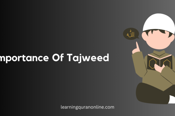 Importance of Tajweed: Improve Your Quranic Recitation