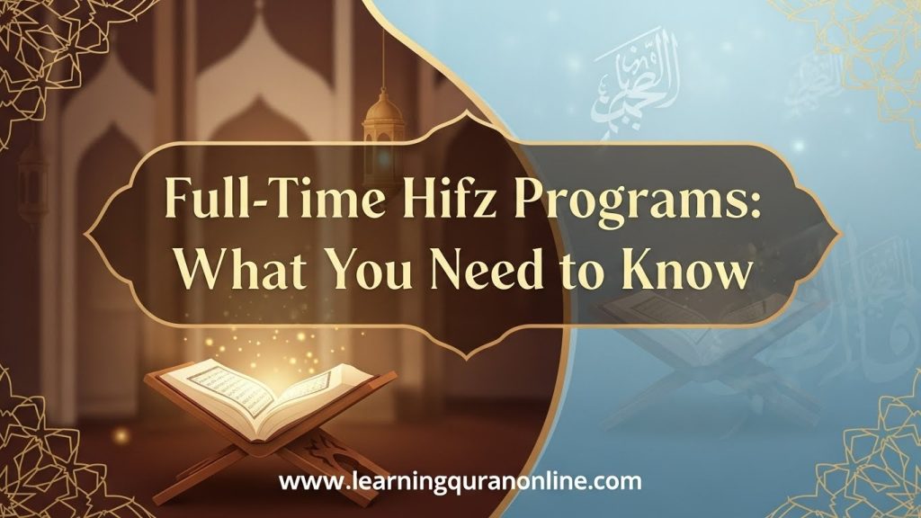 Full-Time Hifz Programs What You Need to Know