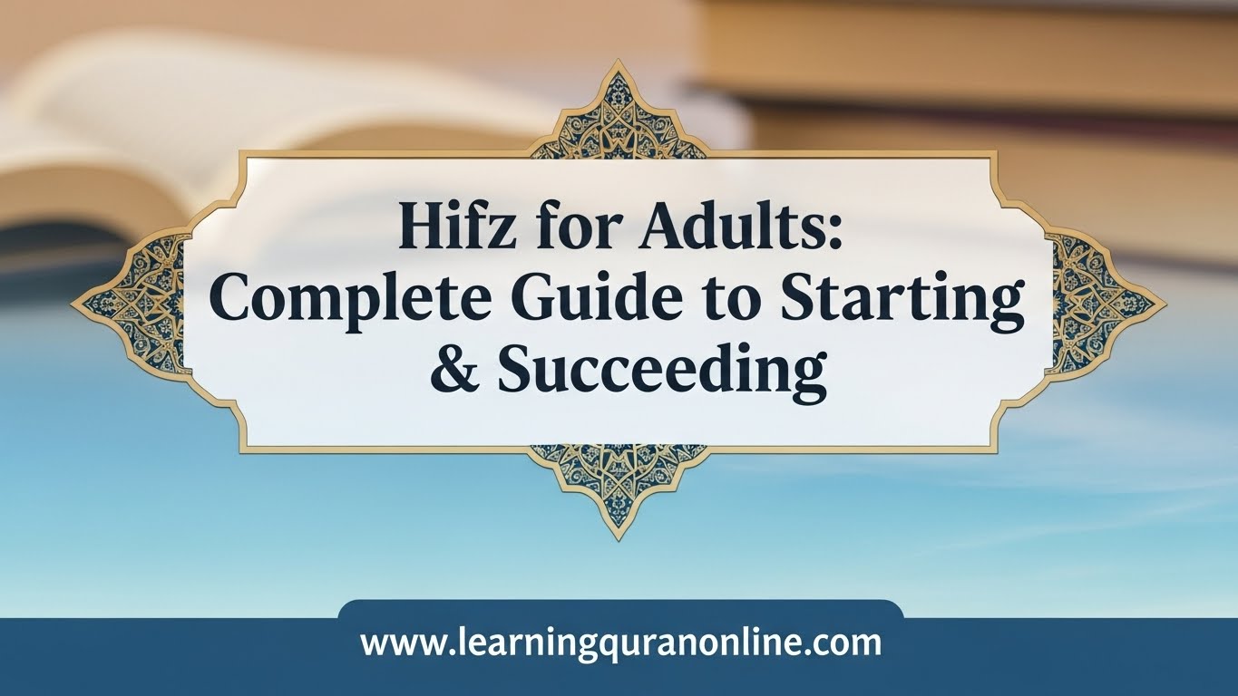 Hifz for Adults: Complete Guide to Starting & Succeeding