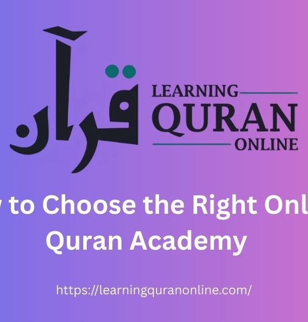 How to Choose the Right Online Quran Academy