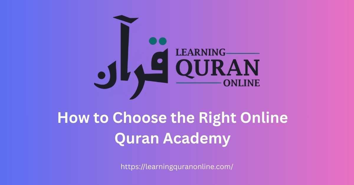 How to Choose the Right Online Quran Academy