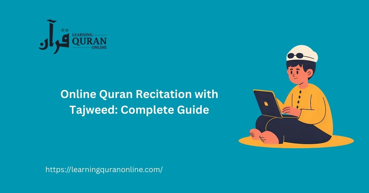 Online Quran Recitation with Tajweed: Complete Guide