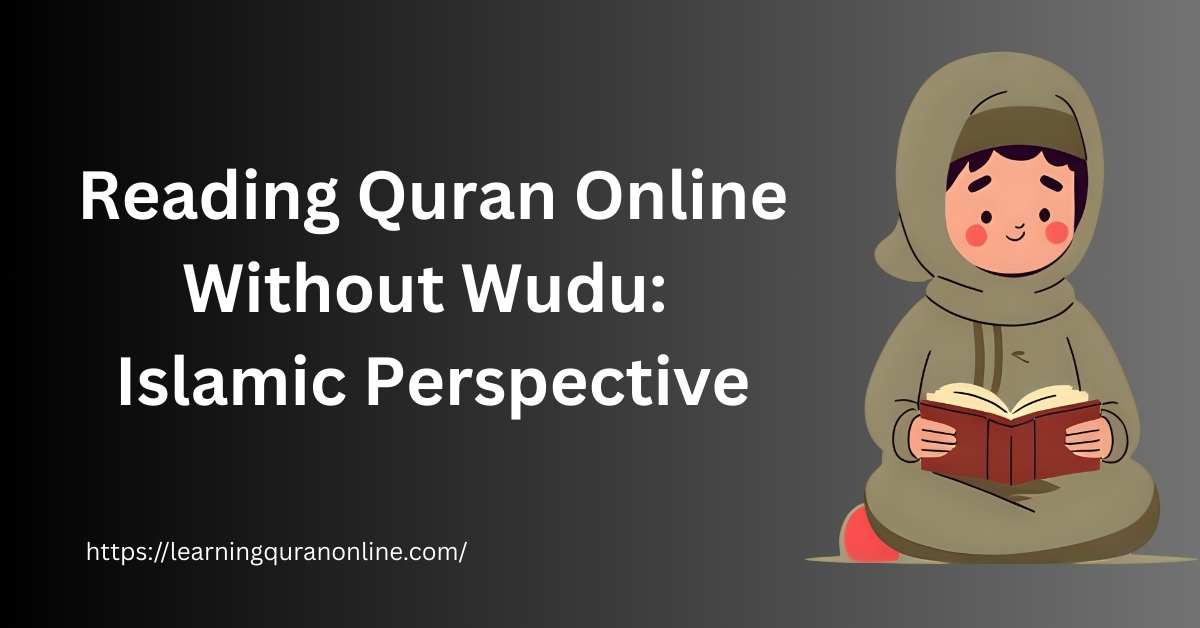 Reading Quran Online Without Wudu: Islamic Perspective