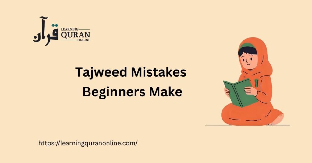 Tajweed Mistakes Beginners Make — Common Errors and How to Fix Them