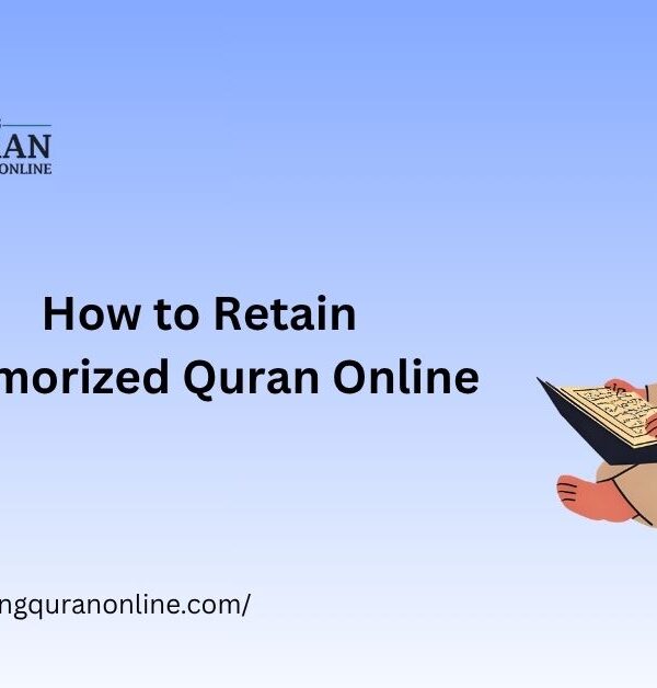 How to Retain Memorized Quran Online