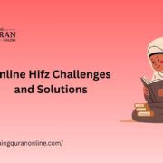 Online Hifz Challenges and Solutions: How to Successfully Memorize the Quran Virtually