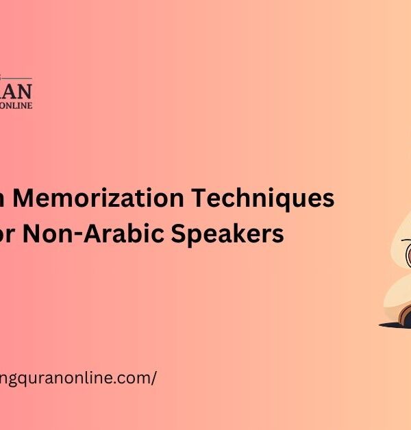 Quran Memorization Techniques for Non-Arabic Speakers