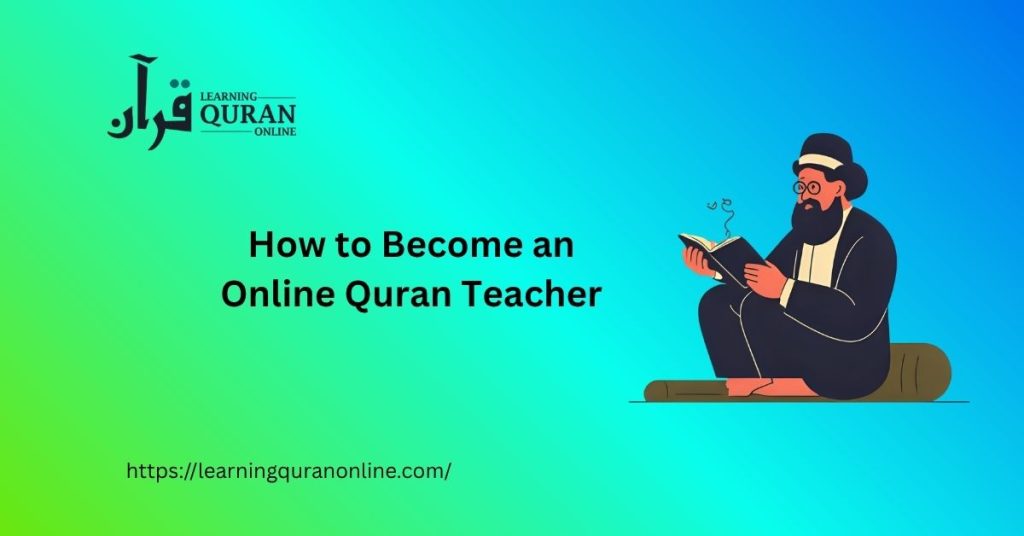 How to Become an Online Quran Teacher: A Complete Step-by-Step Guide