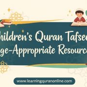 Children's Quran Tafseer: Age-Appropriate Resources