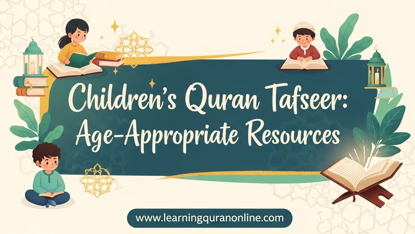 Children’s Quran Tafseer: Age-Appropriate Resources