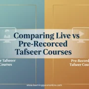 Comparing Live vs Pre-Recorded Tafseer Courses