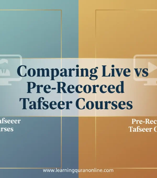 Comparing Live vs Pre-Recorded Tafseer Courses