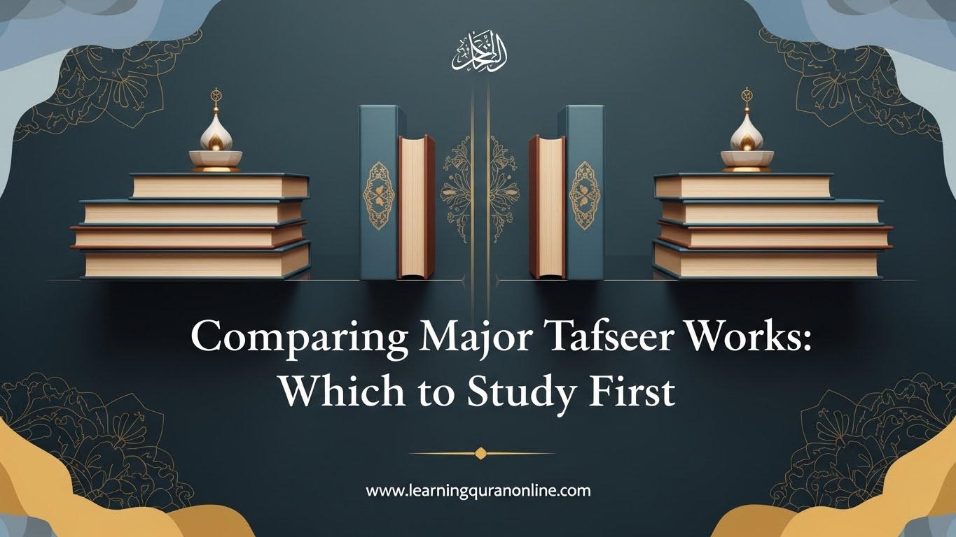 Comparing Major Tafseer Works: Which to Study First