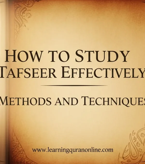 How to Study Tafseer Effectively: Methods and Techniques
