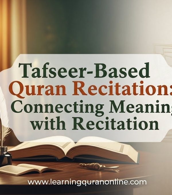 Tafseer-Based Quran Recitation: Connecting Meaning with Recitation