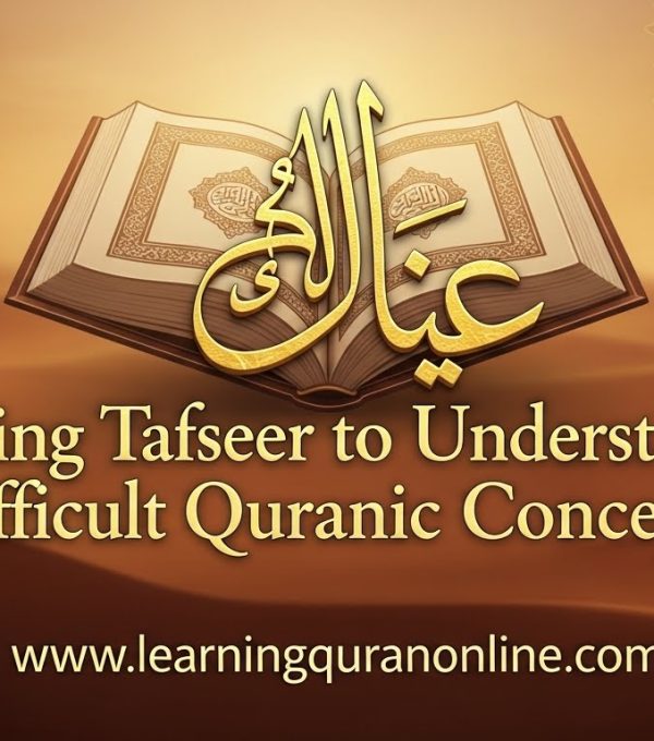 Using Tafseer to Understand Difficult Quranic Concepts