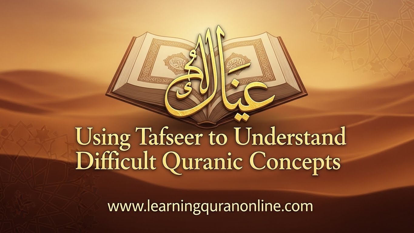 Using Tafseer to Understand Difficult Quranic Concepts
