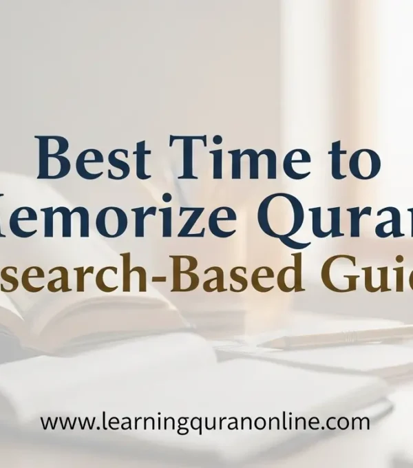 Best Time to Memorize Quran: Research-Based Guide