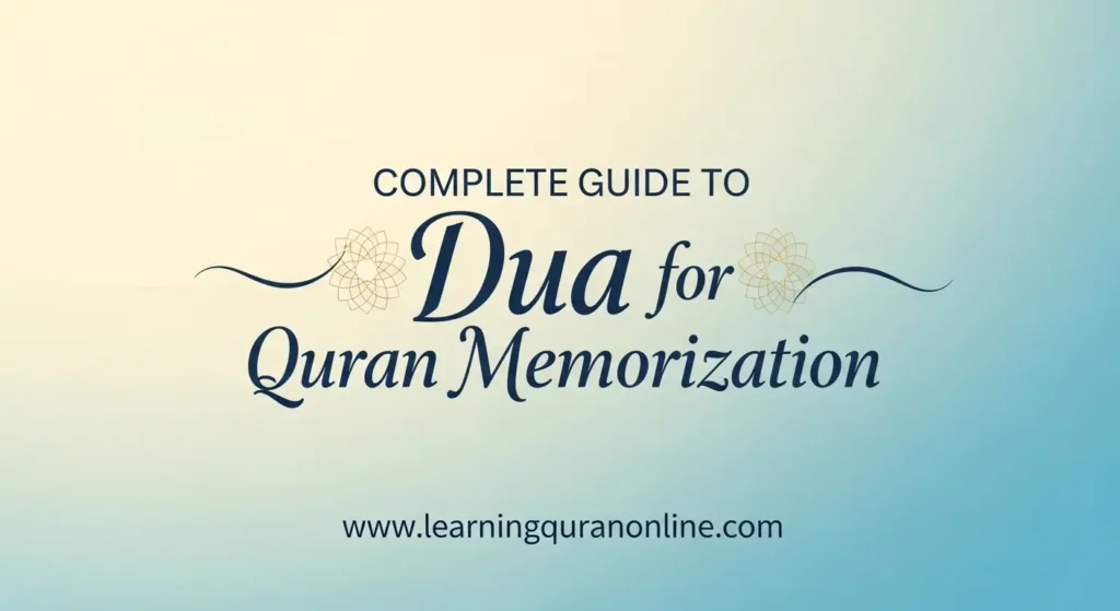 Complete Guide to Dua for Quran Memorization