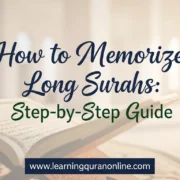 How to Memorize Long Surahs: Step-by-Step Guide