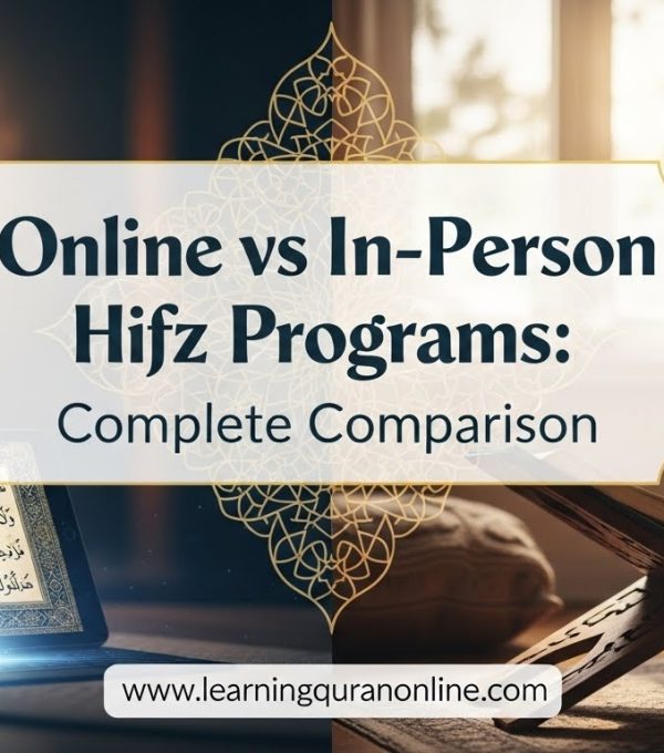 Online vs In-Person Hifz Programs: Complete Comparison