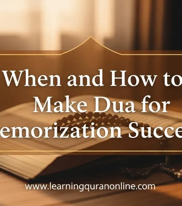 When and How to Make Dua for Memorization Success