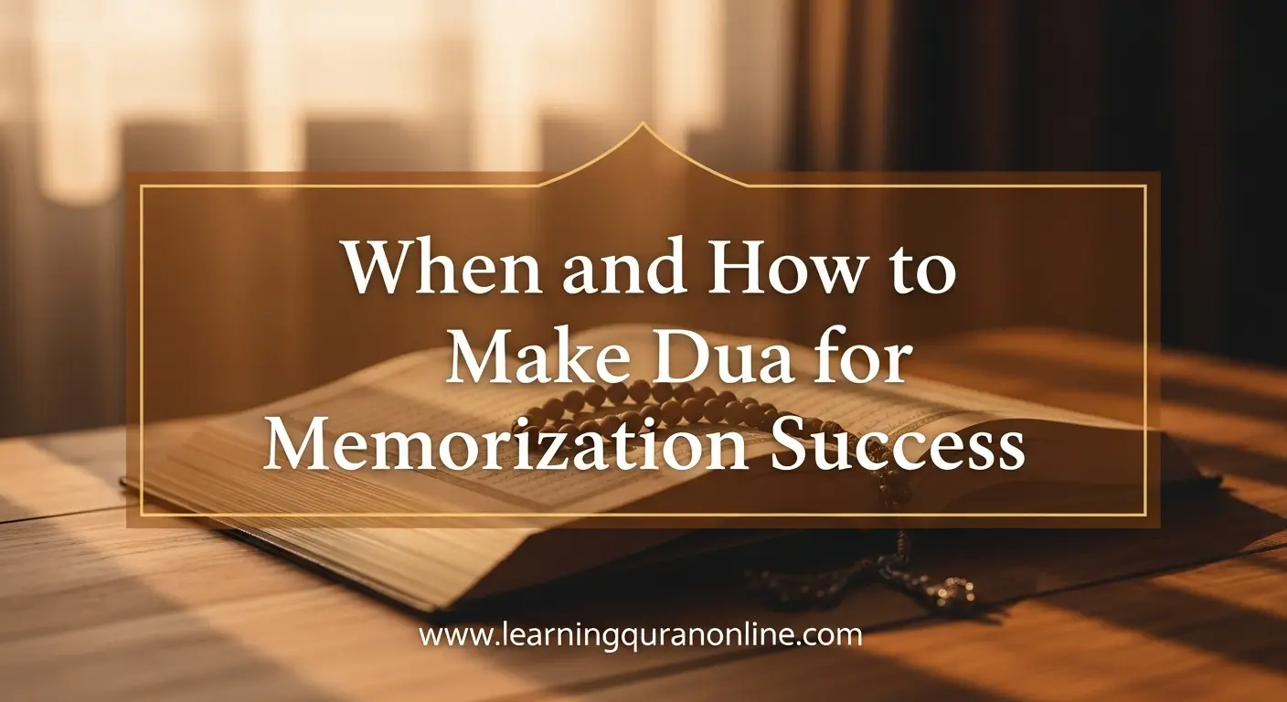 When and How to Make Dua for Memorization Success