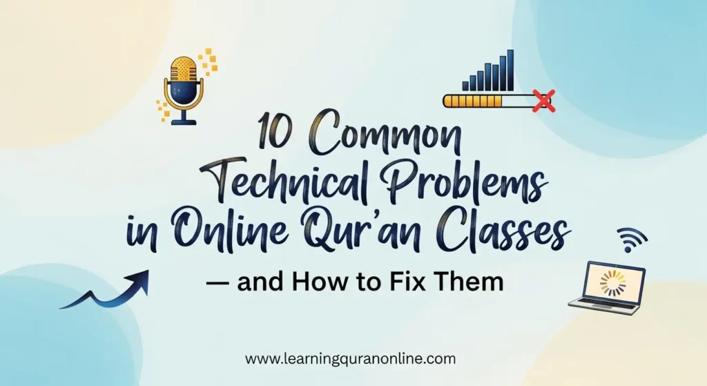 10 Common Technical Problems in Online Qur’an Classes — and How to Fix Them