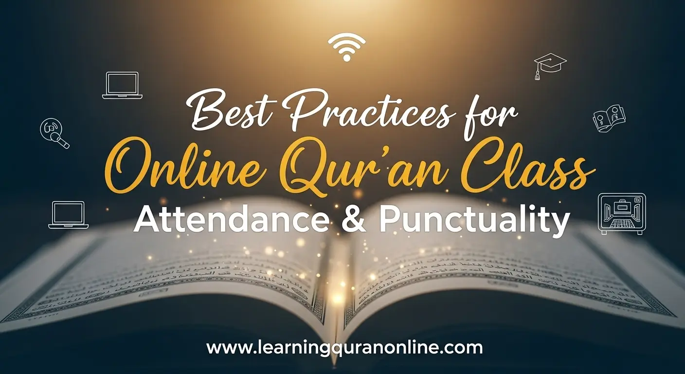 Best Practices for Online Qur’an Class Attendance & Punctuality