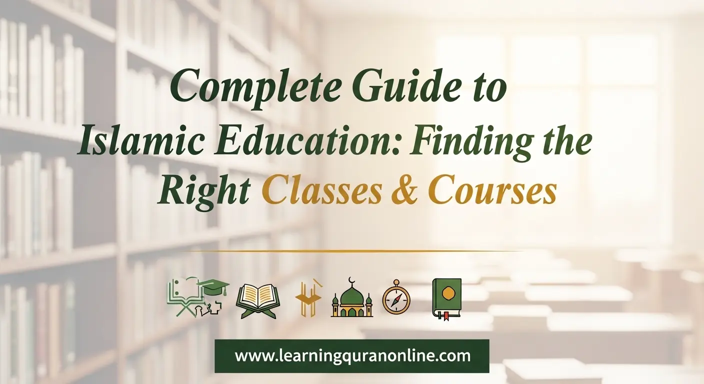 Complete Guide to Islamic Education: Finding the Right Classes & Courses