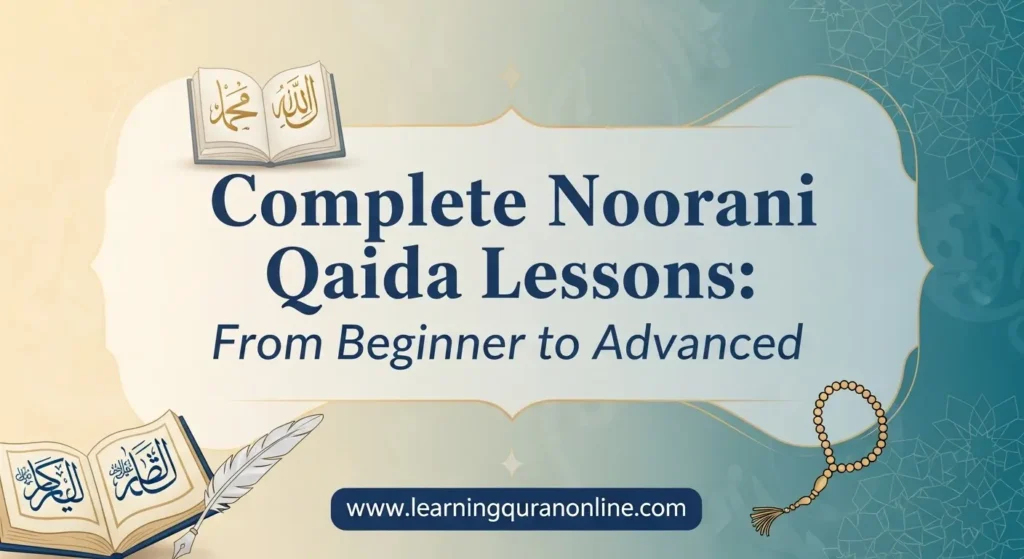Complete Noorani Qaida Lessons: From Beginner to Advanced