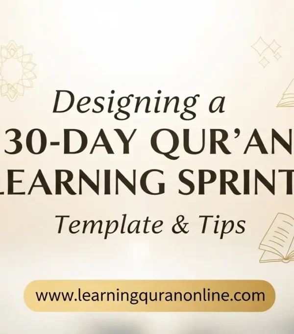 Designing a 30-Day Qur’an Learning Sprint: Template & Tips