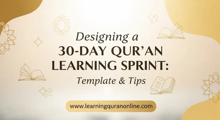 Designing a 30-Day Qur’an Learning Sprint: Template & Tips