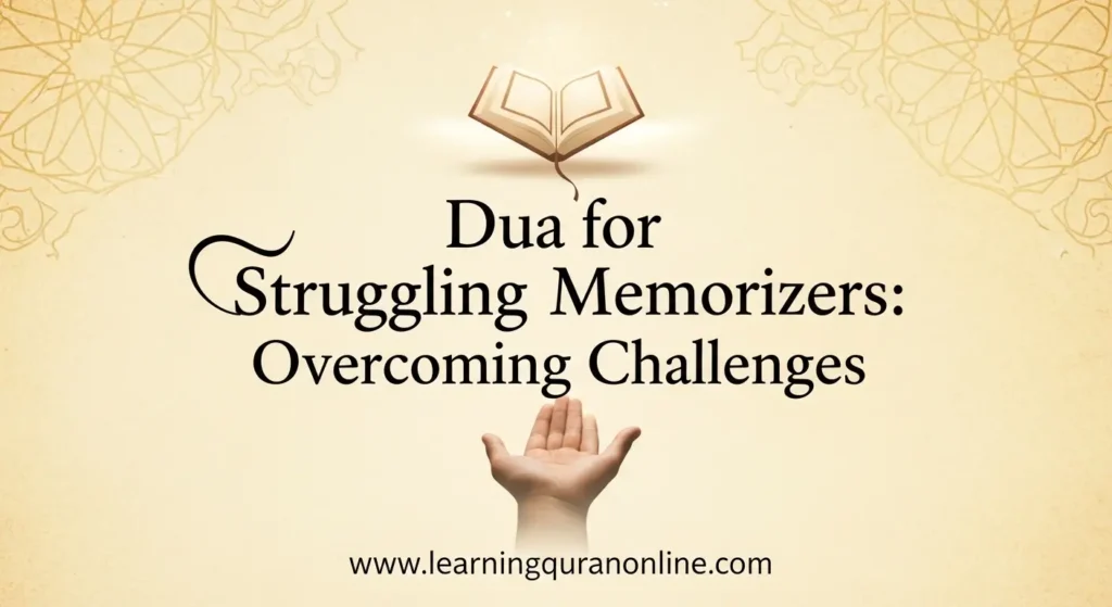 Dua for Struggling Memorizers: Overcoming Challenges