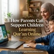 How Parents Can Support Children Learning Qur’an Online