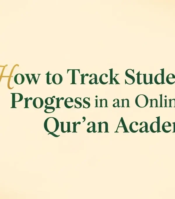 How to Track Student Progress in an Online Qur’an Academy