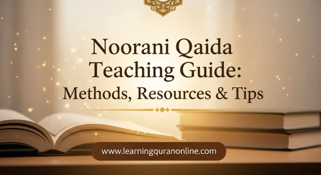 Noorani Qaida Teaching Guide: Methods, Resources & Tips