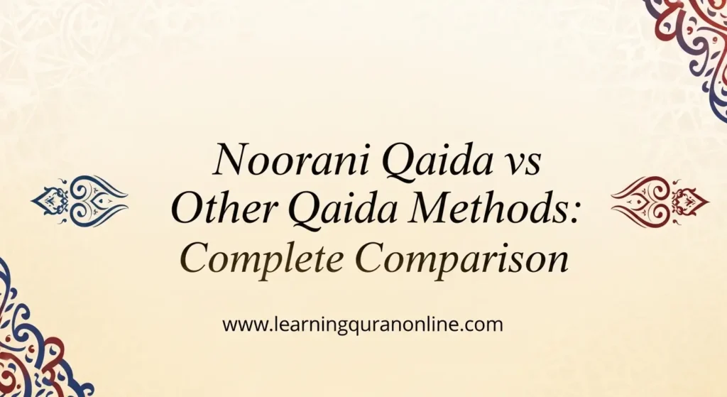 Noorani Qaida vs Other Qaida Methods: Complete Comparison