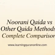 Noorani Qaida vs Other Qaida Methods: Complete Comparison