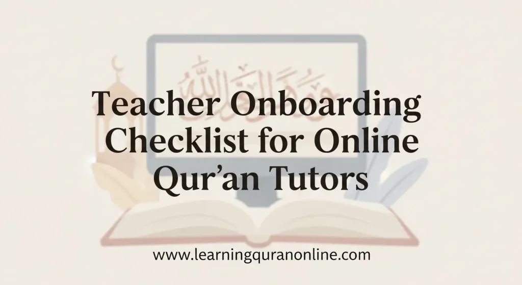 Teacher Onboarding Checklist for Online Qur’an Tutors