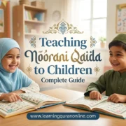 Teaching Noorani Qaida to Children: Complete Guide