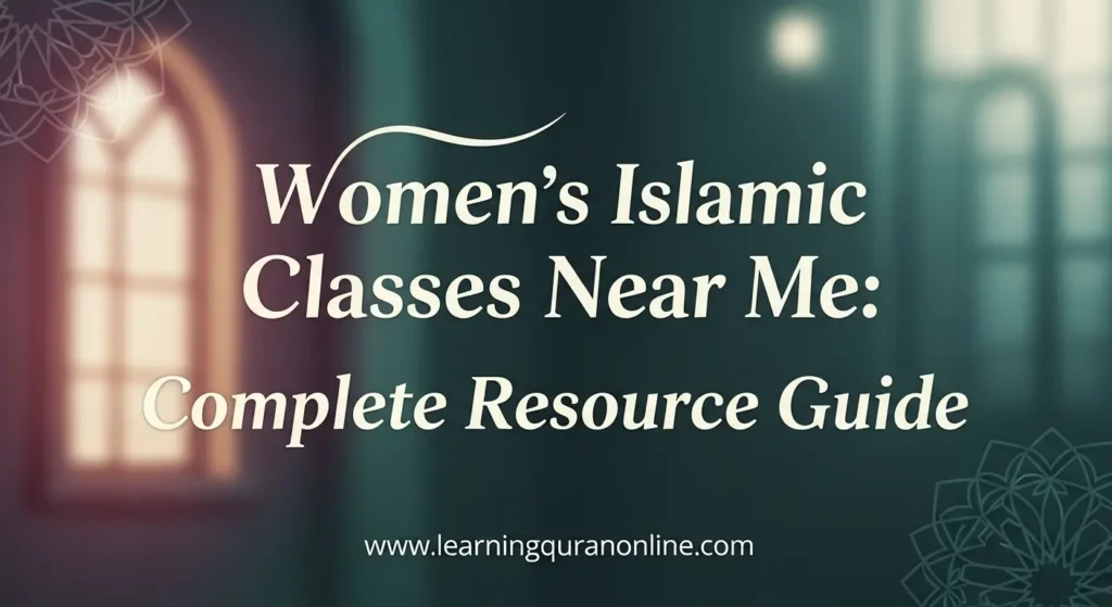 Women's Islamic Classes Near Me: Complete Resource Guide