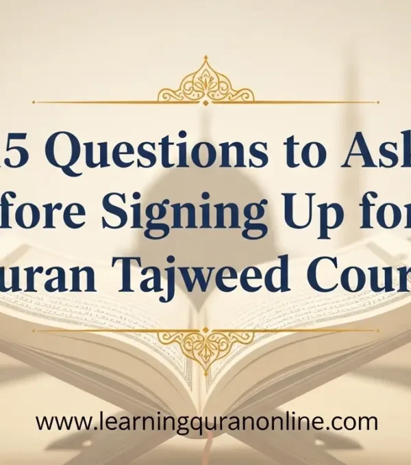 15 Questions to Ask Before Signing Up for a Quran Tajweed Course
