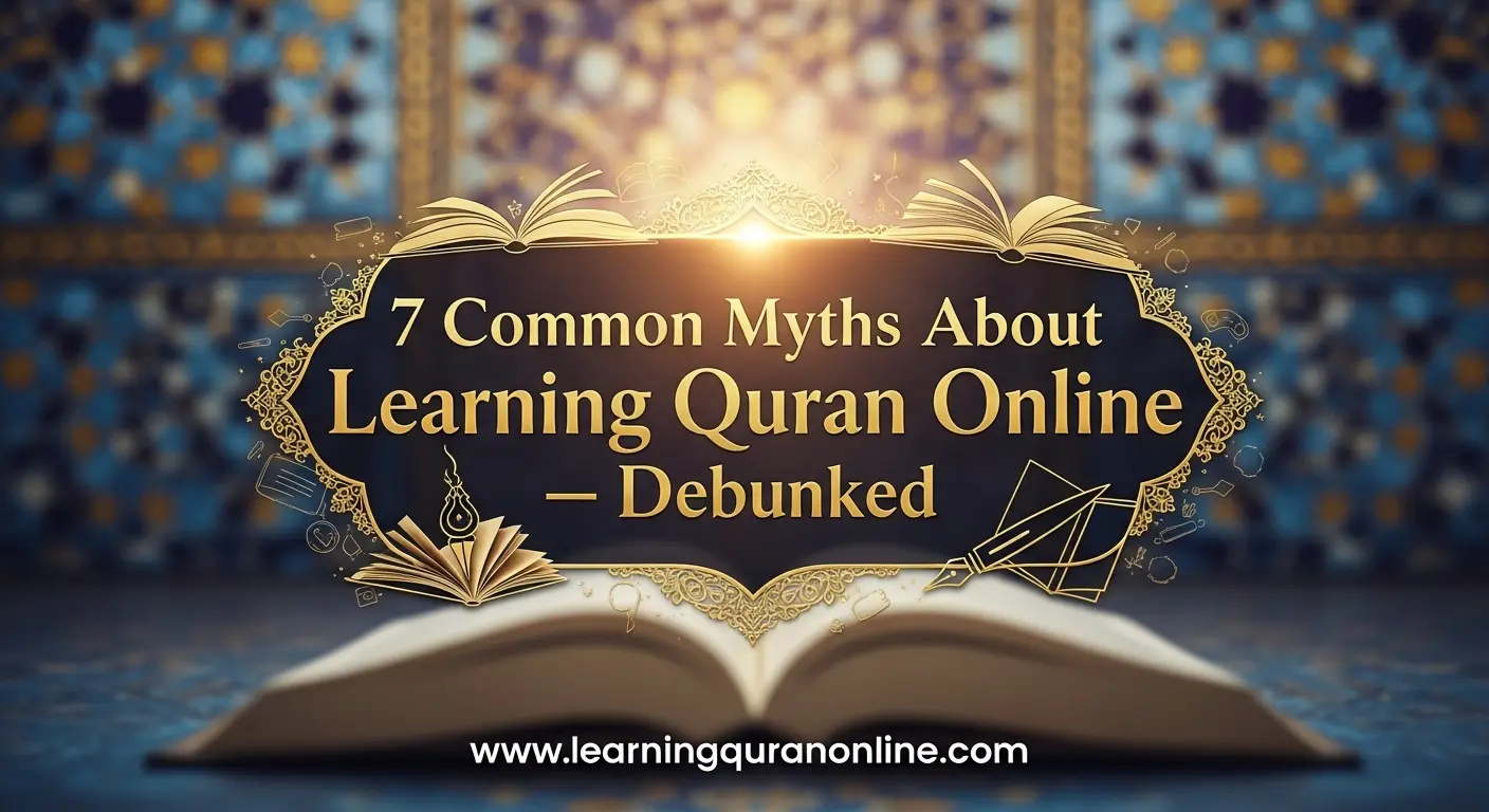 7 Common Myths About Learning Quran Online — Debunked