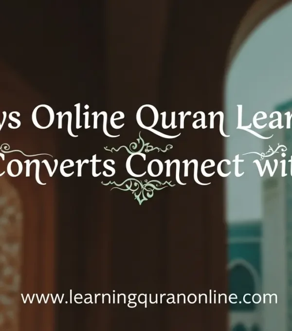 9 Ways Online Quran Learning Helps Converts Connect with Islam
