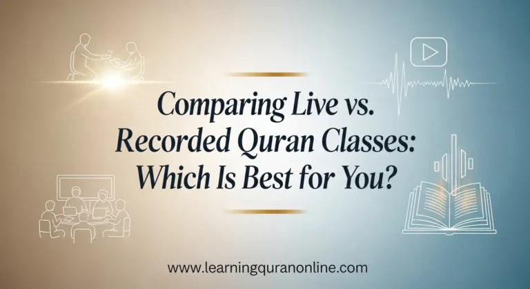 Comparing Live vs. Recorded Quran Classes: Which Is Best for You?