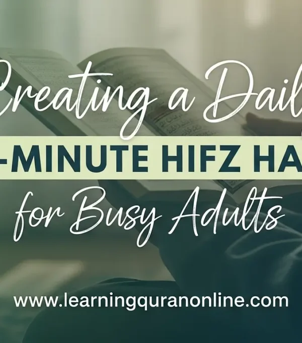 Creating a Daily 15-Minute Hifz Habit for Busy Adults