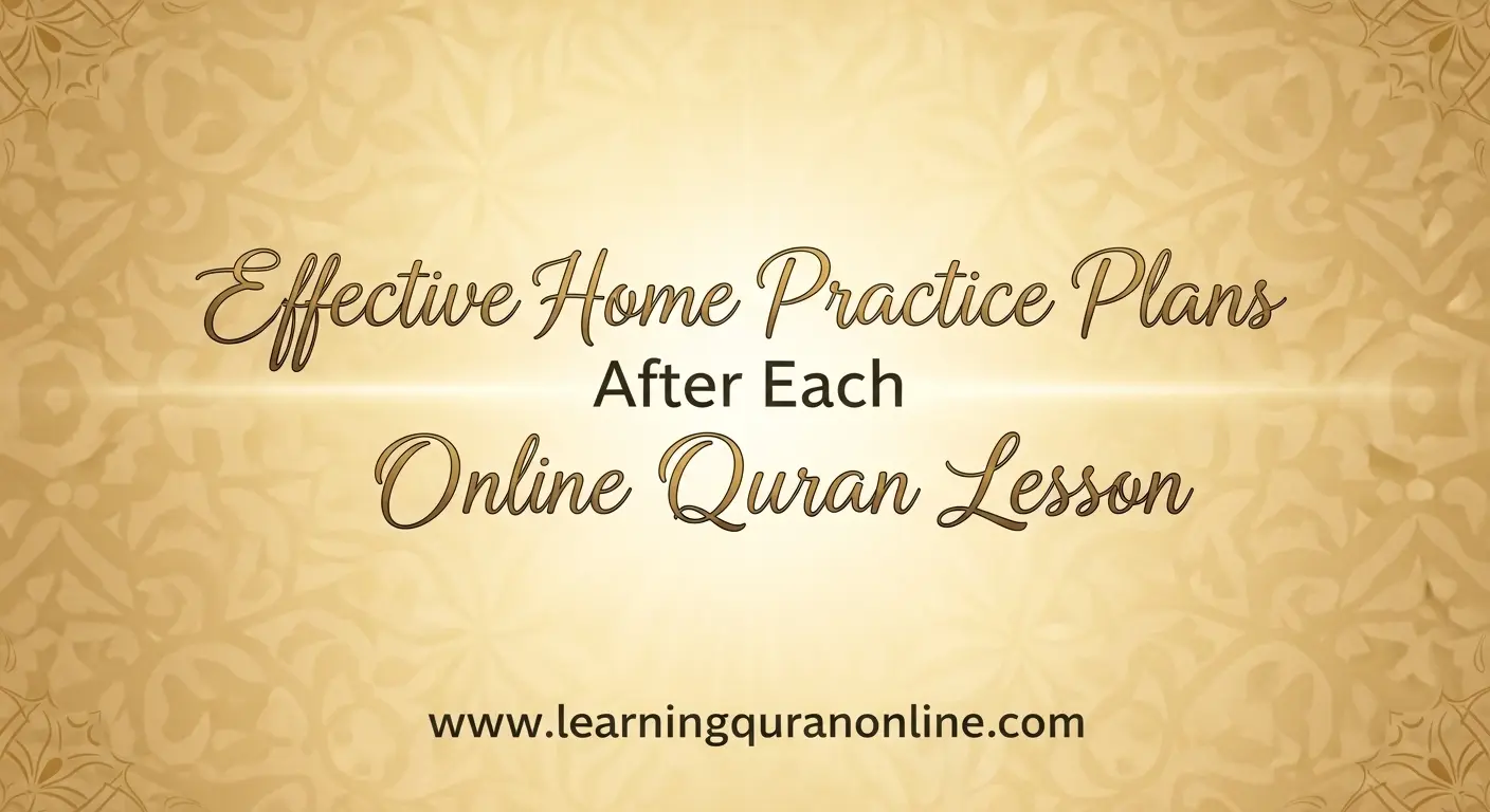 Effective Home Practice Plans After Each Online Quran Lesson
