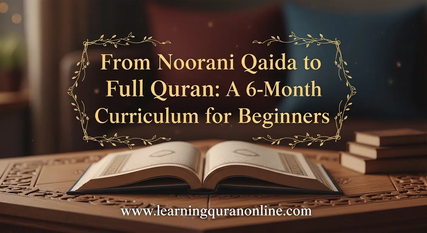 From Noorani Qaida to Full Quran: A 6-Month Curriculum for Beginners