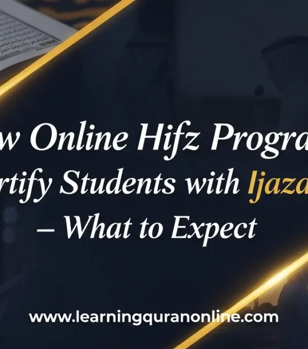 How Online Hifz Programs Certify Students with Ijazah — What to Expect